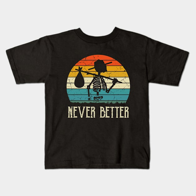 Never Better Skull Skeleton Halloween, Funny Skull Kids T-Shirt by UranusArts